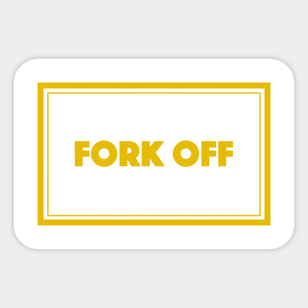 Fork Off Sticker by Bododobird